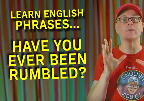 Have you ever been rumbled?